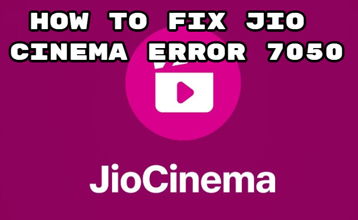Jio Cinema エラー 7050 を修正する方法